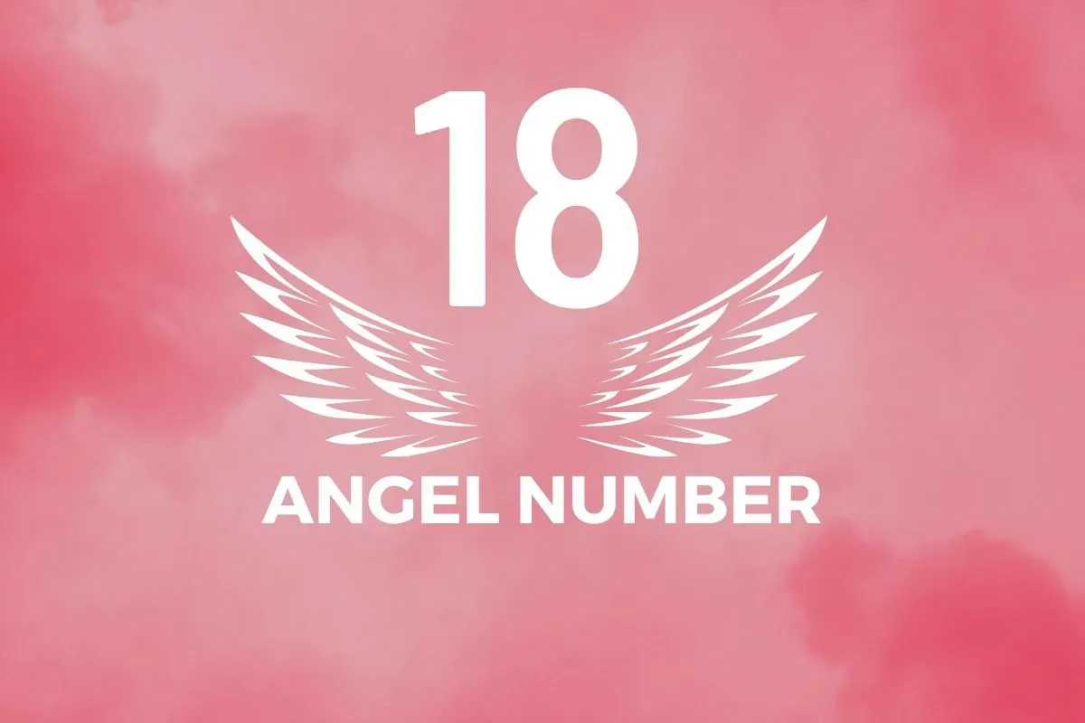 Angel Number 18 Meaning And Symbolism