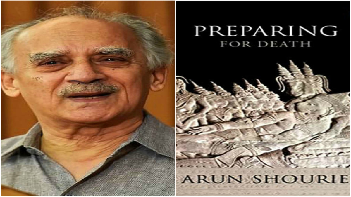 WHY ARUN SHOURIE WANTS YOU TO PREPARE FOR DEATH