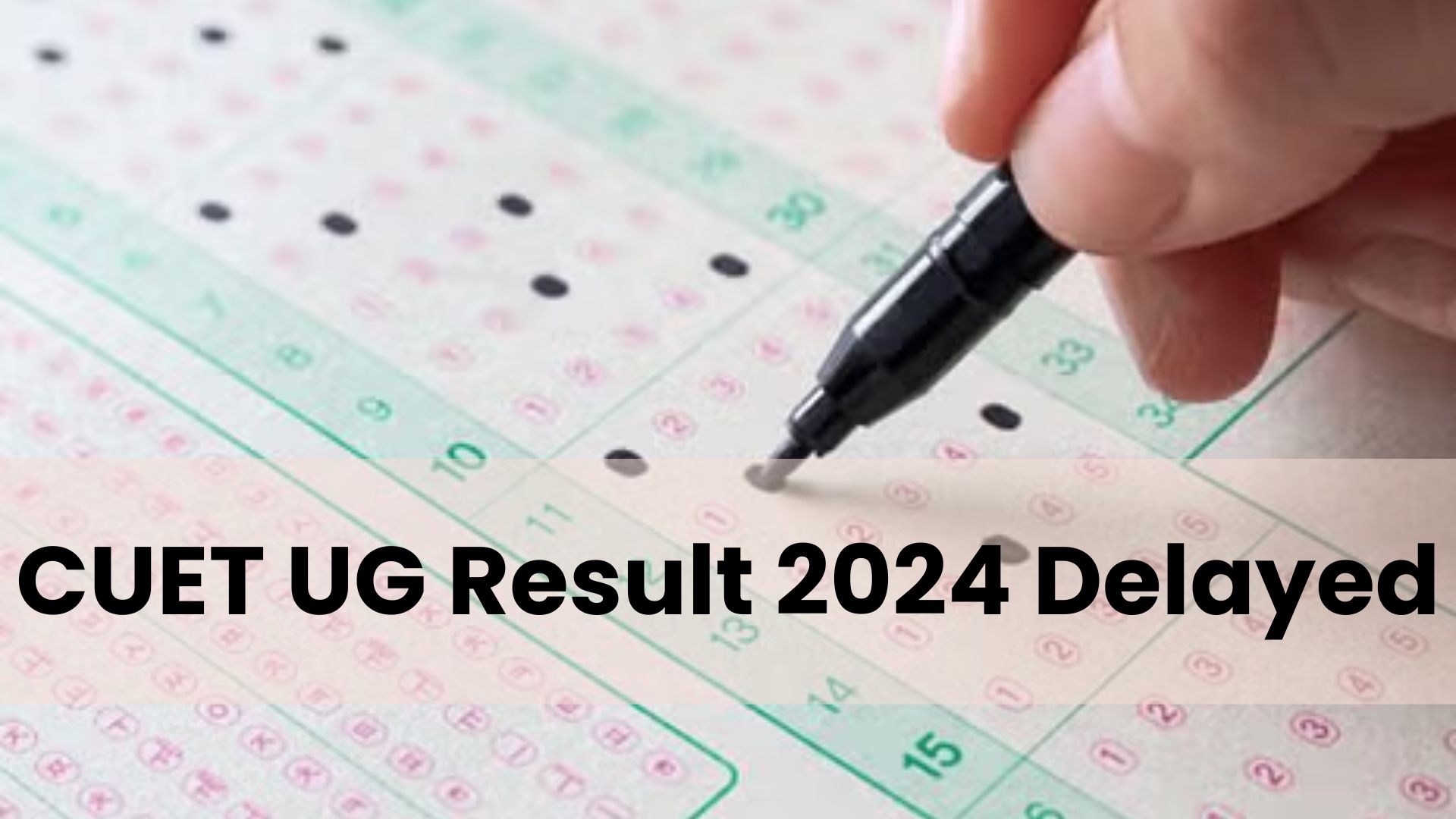 CUET UG Result 2024 Delayed: NTA Yet To Release Answer Key