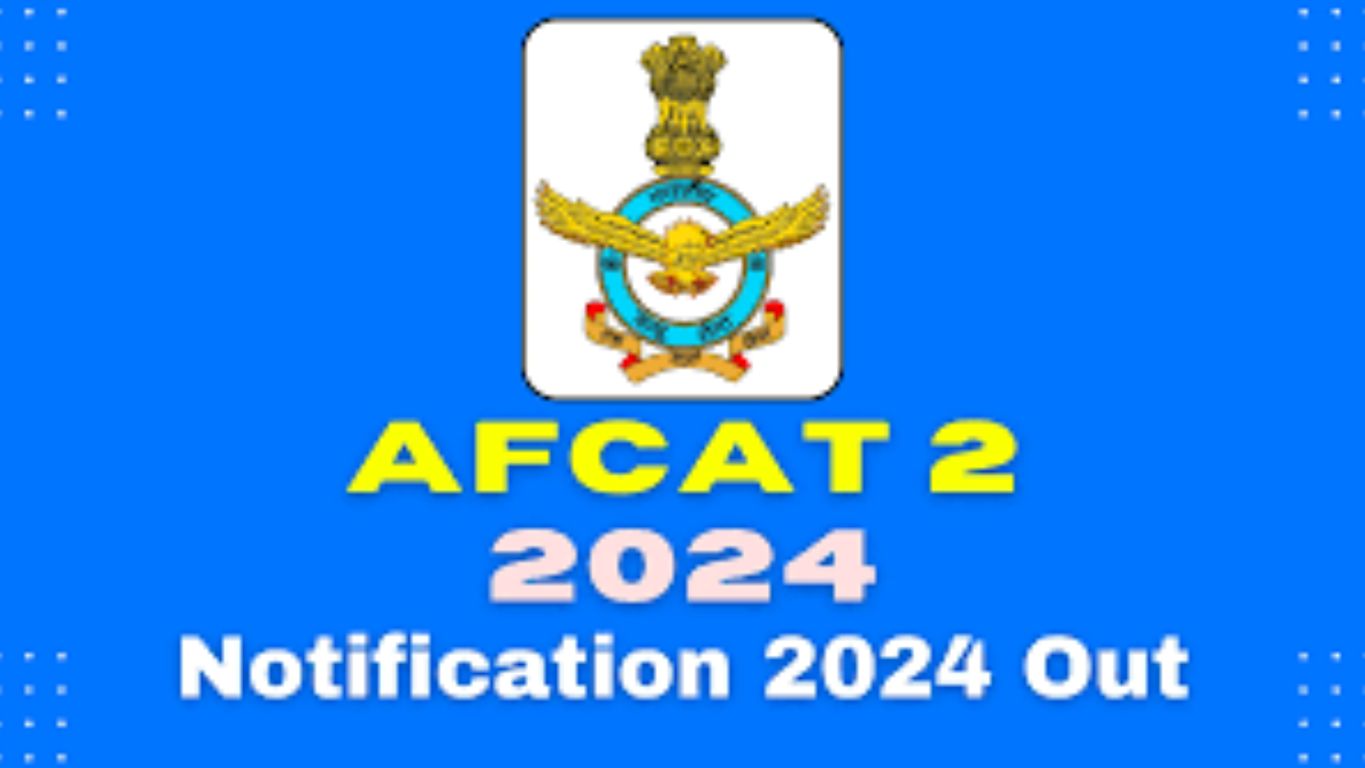 IAF Announces AFCAT 2 2024: 304 Vacancies, Eligibility, Exam Date, and Admit Card Details