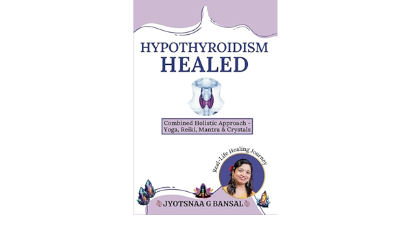 Hypothyroidism Healed: A journey through alternative medicine & holistic healing