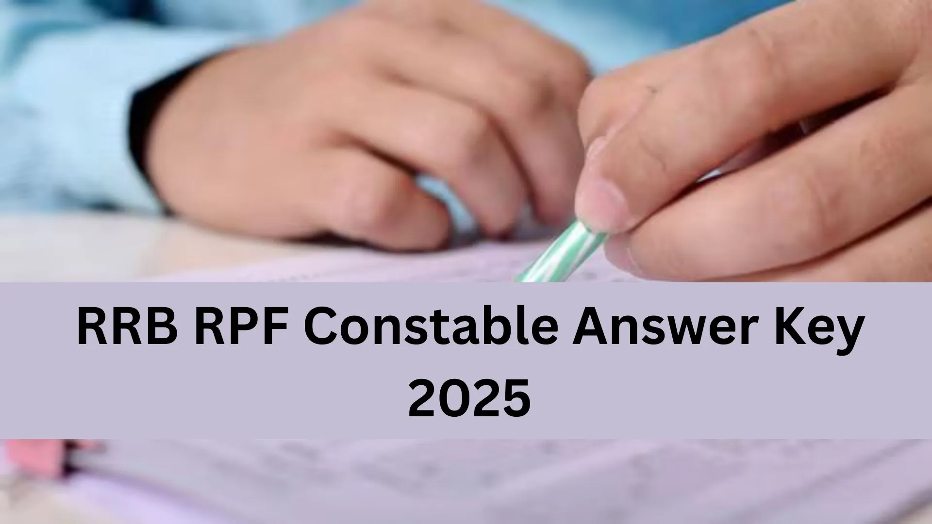 RRB RPF Constable Answer Key 2025 Released: Download Response Sheet & Raise Objections