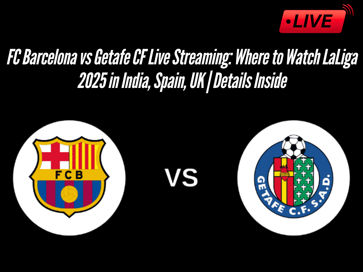 FC Barcelona vs Getafe CF Live Streaming: Where to Watch LaLiga 2025 in India, Spain, UK | Details Inside