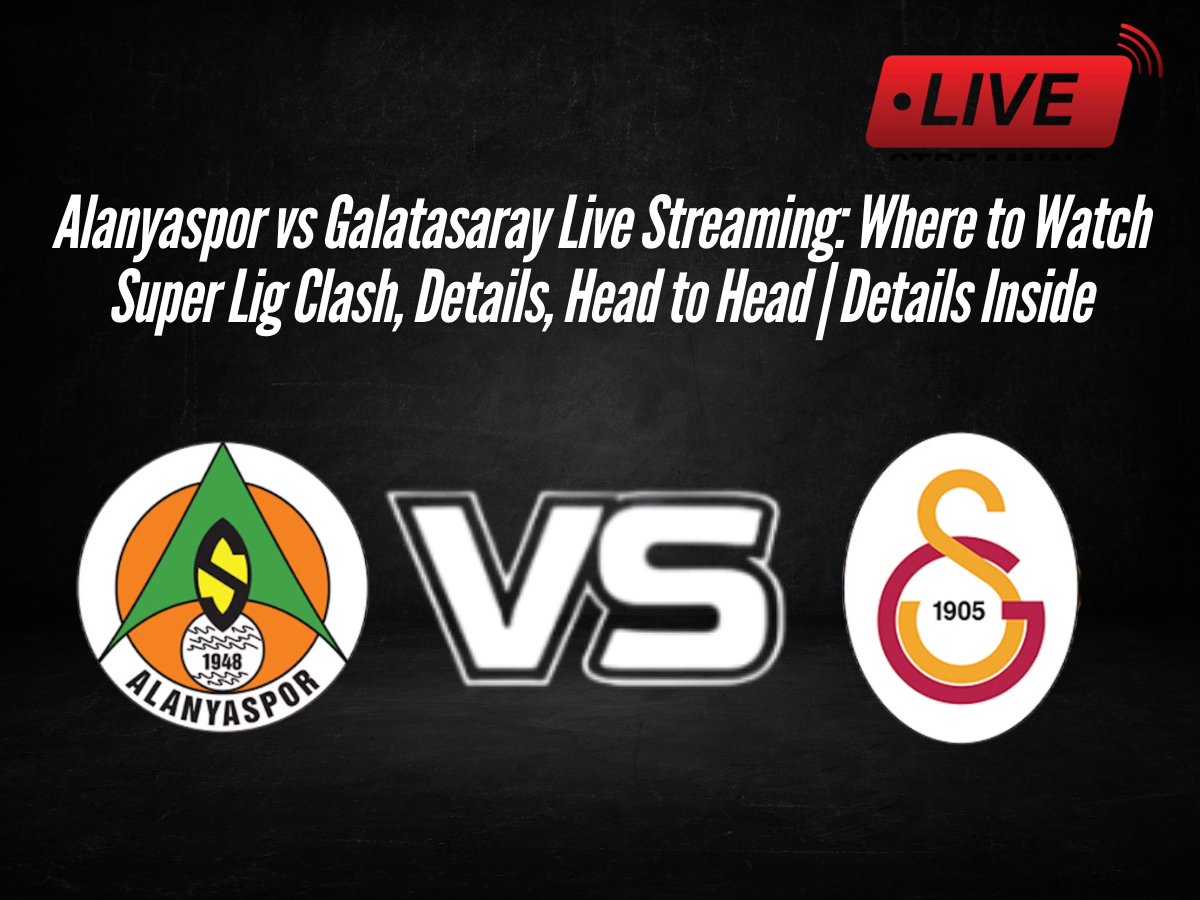 Alanyaspor vs Galatasaray Live Streaming: Where to Watch Super Lig Clash, Details, Head to Head | Details Inside