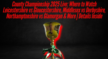 County Championship 2025 Live: Where to Watch Leicestershire vs Gloucestershire, Middlesex vs Derbyshire, Northamptonshire vs Glamorgan & More | Details Inside