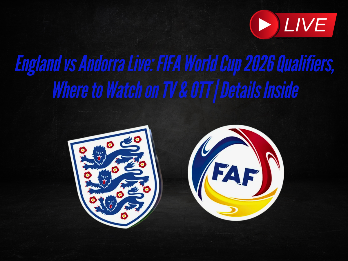 England vs Andorra Live: FIFA World Cup 2026 Qualifiers, Where to Watch on TV & OTT | Details Inside