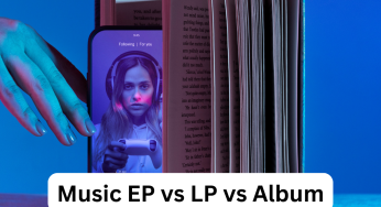 Understanding Music Business: What is The Difference Between EP, LP, Mixtape and Album? Find Out
