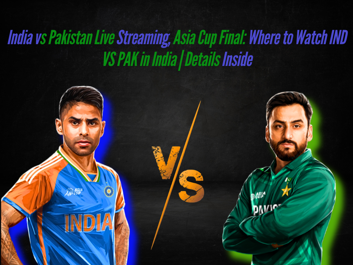India vs Pakistan Live Streaming, Asia Cup Final: Where to Watch IND VS PAK in India | Details Inside