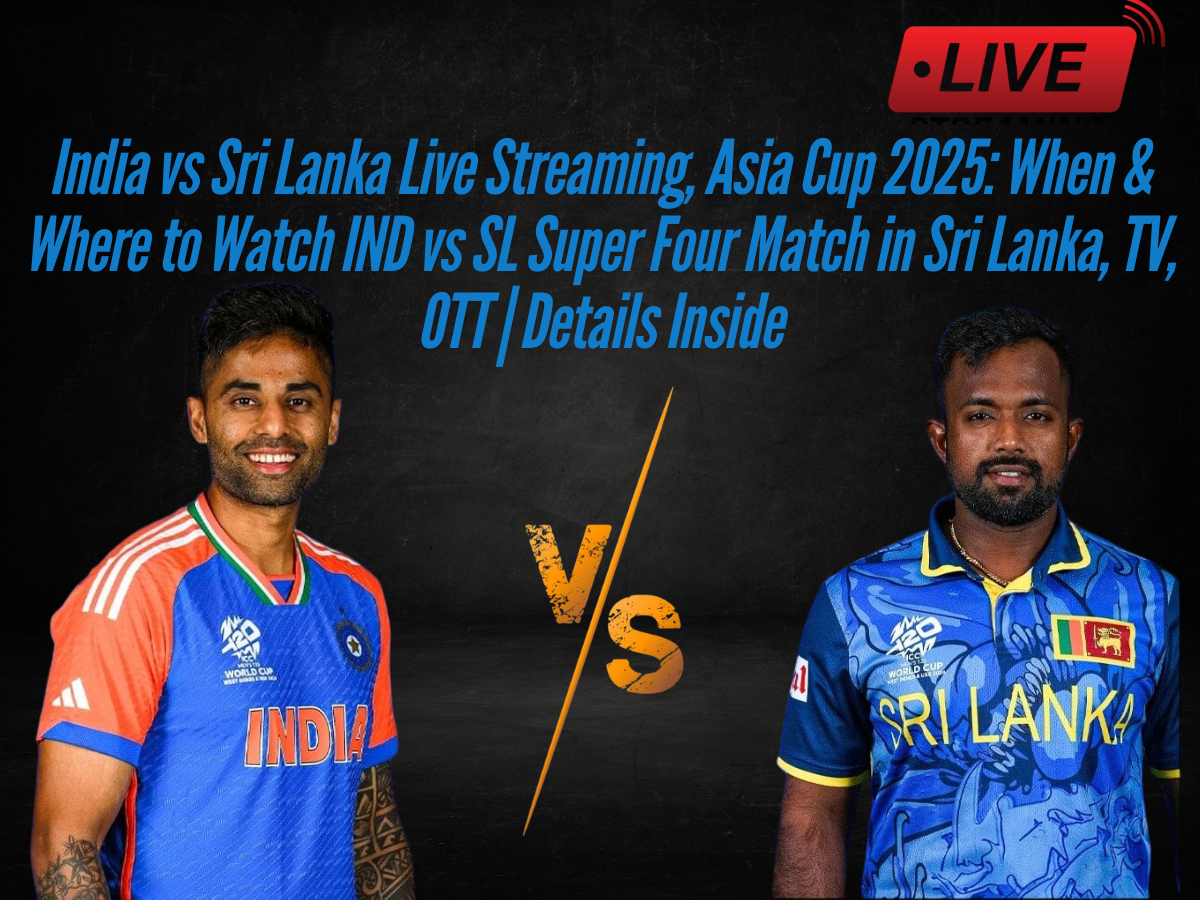 India vs Sri Lanka Live Streaming, Asia Cup 2025: When & Where to Watch IND vs SL in Sri Lanka, TV, OTT | Details Inside