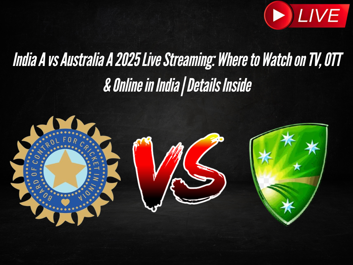 India A vs Australia A 2025 Live Streaming: Where to Watch on TV, OTT & Online in India | Details Inside