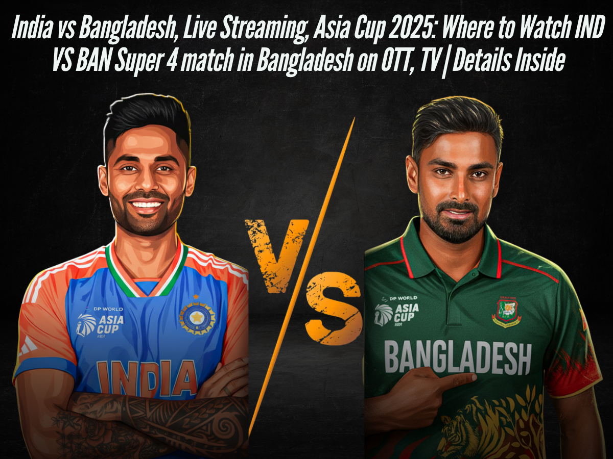 India vs Bangladesh, Live Streaming, Asia Cup 2025: Where to Watch IND VS BAN Super 4 match in Bangladesh on OTT, TV | Details Inside