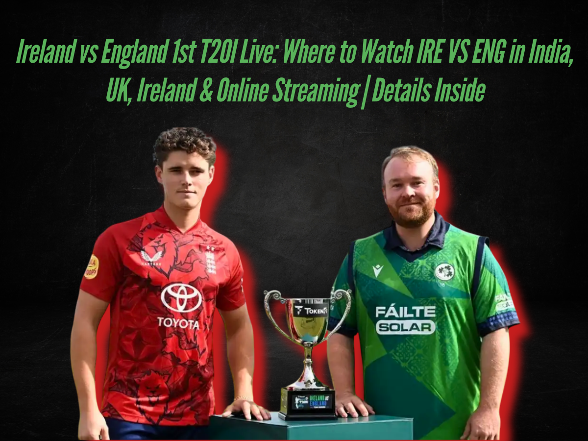 Ireland vs England 1st T20I Live: Where to Watch IRE VS ENG in India, UK, Ireland & Online Streaming | Details Inside