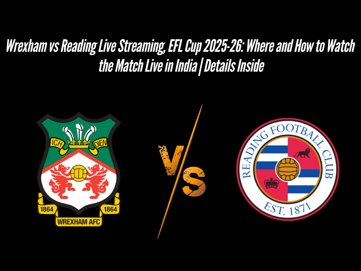 Wrexham vs Reading Live Streaming, EFL Cup 2025-26: Where and How to Watch the Match Live in India | Details Inside