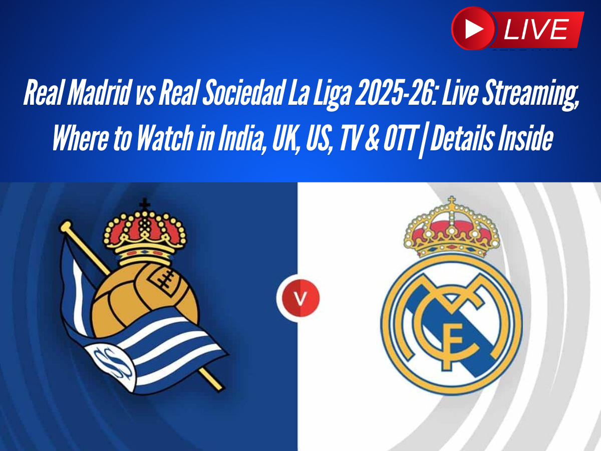 Real Madrid vs Real Sociedad La Liga 2025-26: Live Streaming, Where to Watch in India, UK, US, TV & OTT | Details Inside