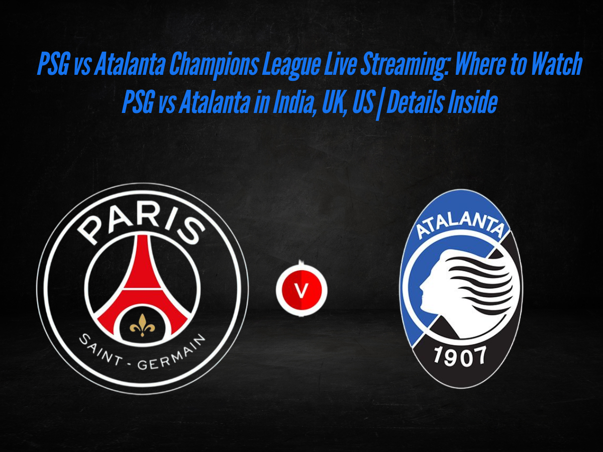 PSG vs Atalanta Champions League Live Streaming: Where to Watch PSG vs Atalanta in India, UK, US | Details Inside