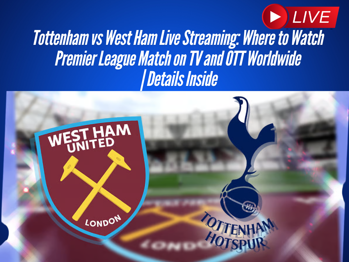 Tottenham vs West Ham Live Streaming: Where to Watch Premier League Match on TV and OTT Worldwide | Details Inside