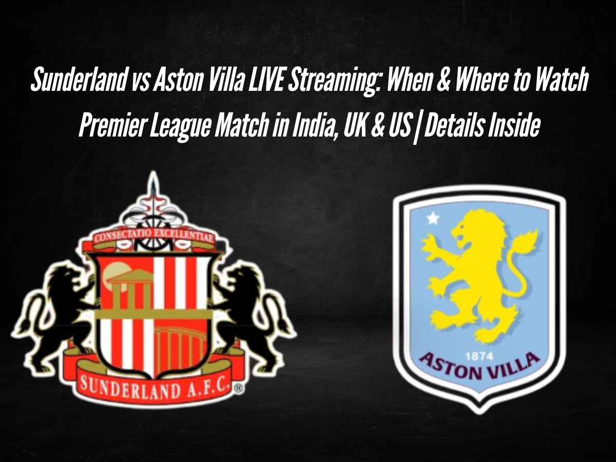 Sunderland vs Aston Villa LIVE Streaming: When & Where to Watch Premier League Match in India, UK & US | Details Inside