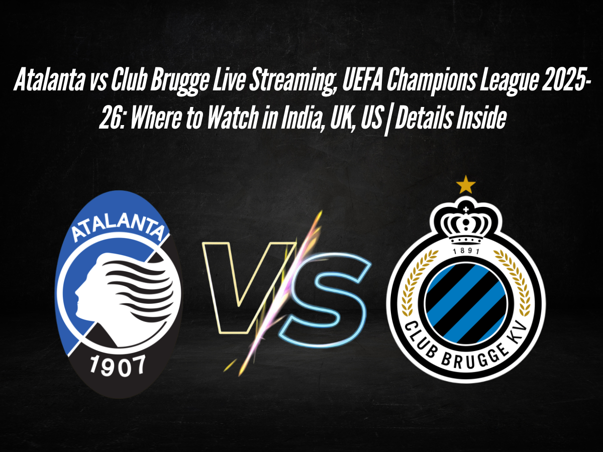 Atalanta vs Club Brugge Live Streaming, UEFA Champions League 2025-26: Where to Watch in India, UK, US | Details Inside