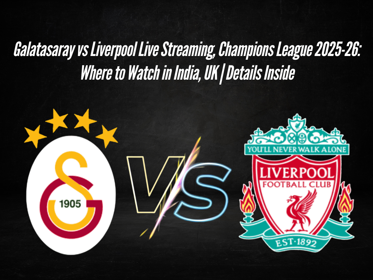 Galatasaray vs Liverpool Live Streaming, Champions League 2025-26: Where to Watch in India, UK | Details Inside