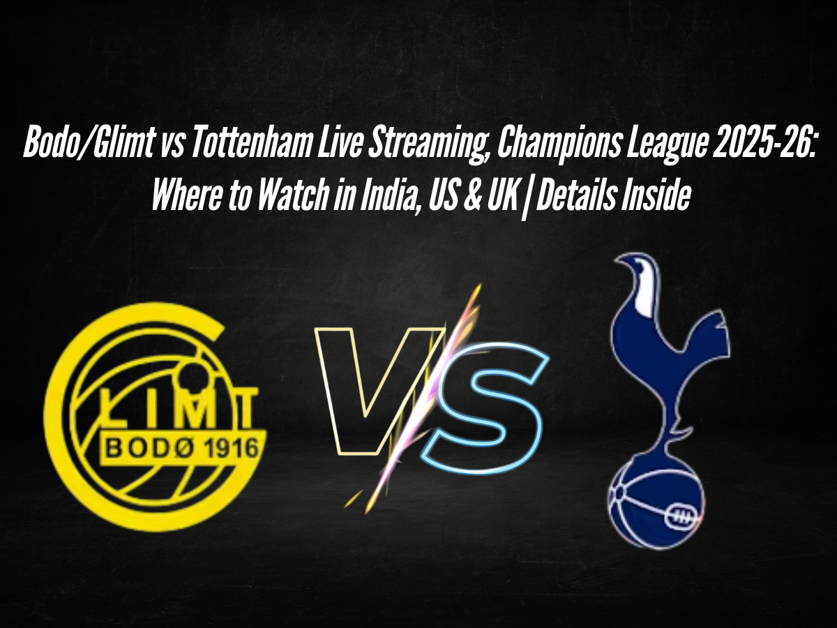 Bodo/Glimt vs Tottenham Live Streaming, Champions League 2025-26: Where to Watch in India, US & UK | Details Inside