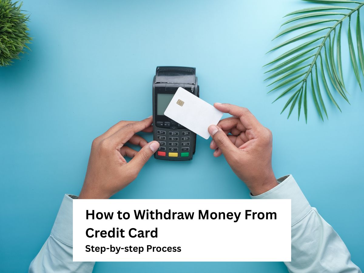 How To Withdraw Money From Credit Card – Step-by-step Process
