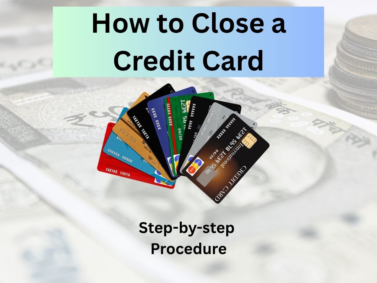 How to Close a Credit Card – Step-by-step Process | Everything You Need to Know