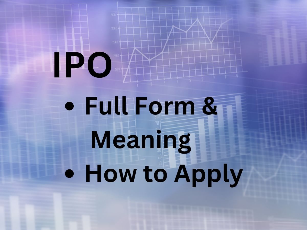 What is the Full Form of IPO – How to Apply | Everything You Need to Know