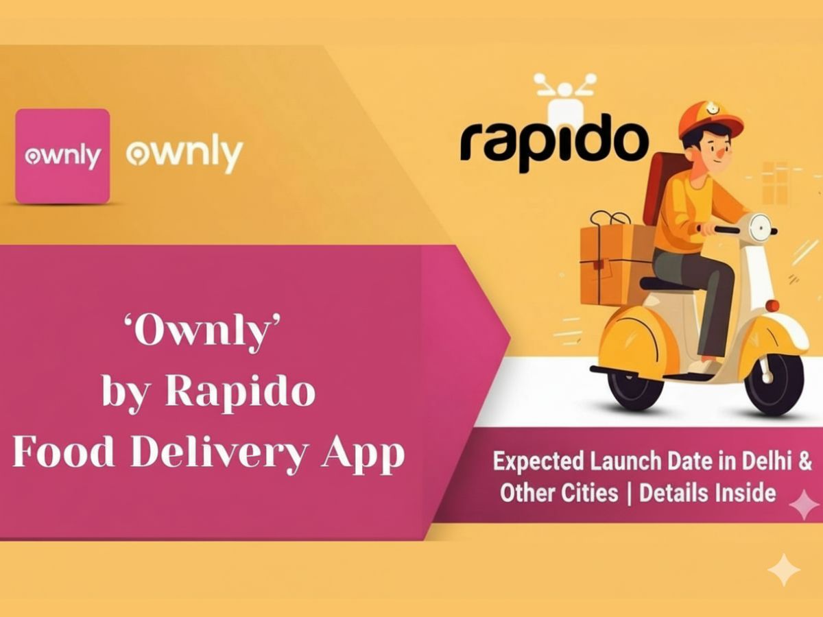 Rapido’s Food Delivery App ‘Ownly’: Expected Launch Date in Delhi & Other Cities | Details Inside