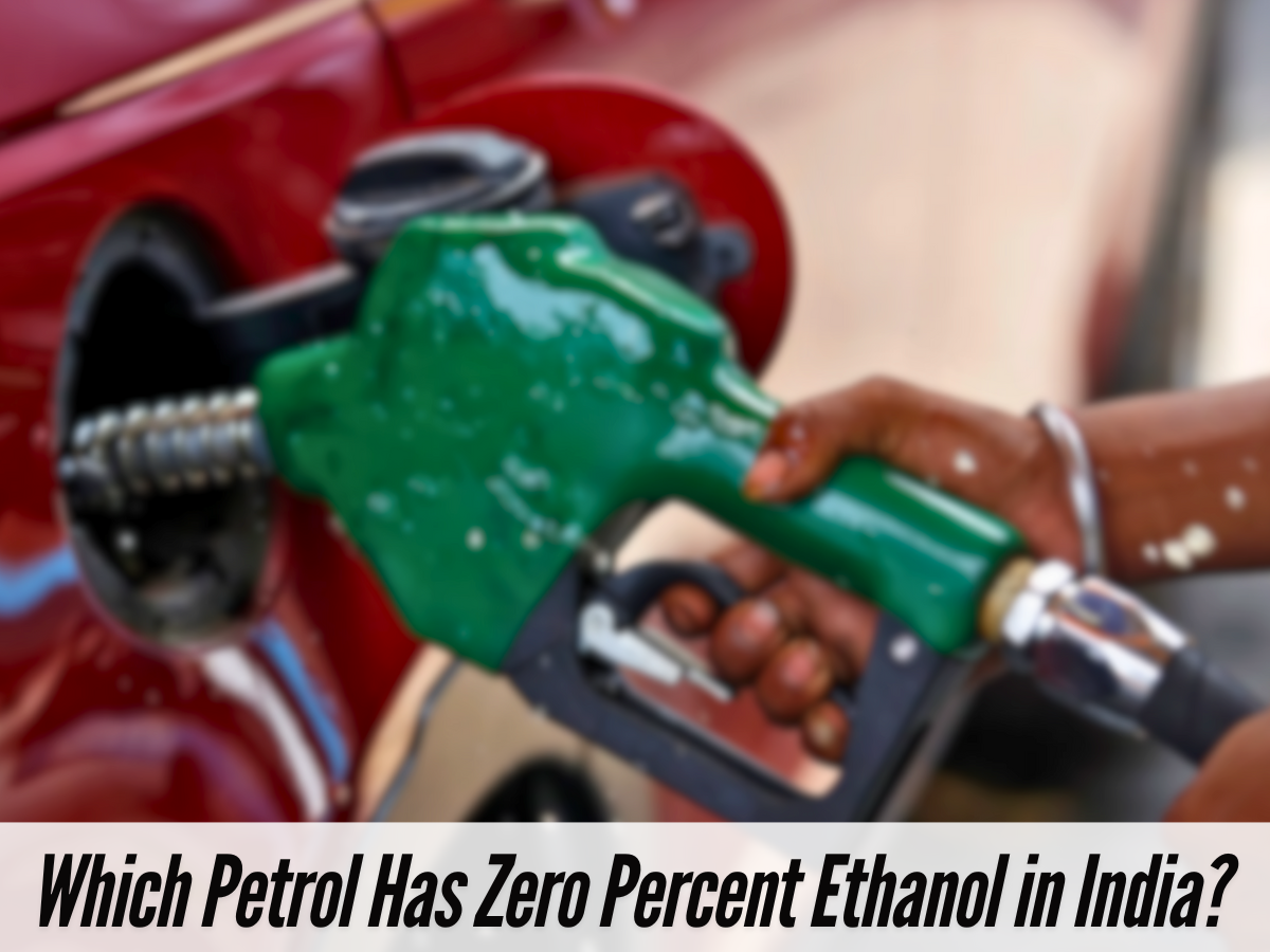 Which Petrol Has Zero Percent Ethanol in India? Full List and Price Details Inside
