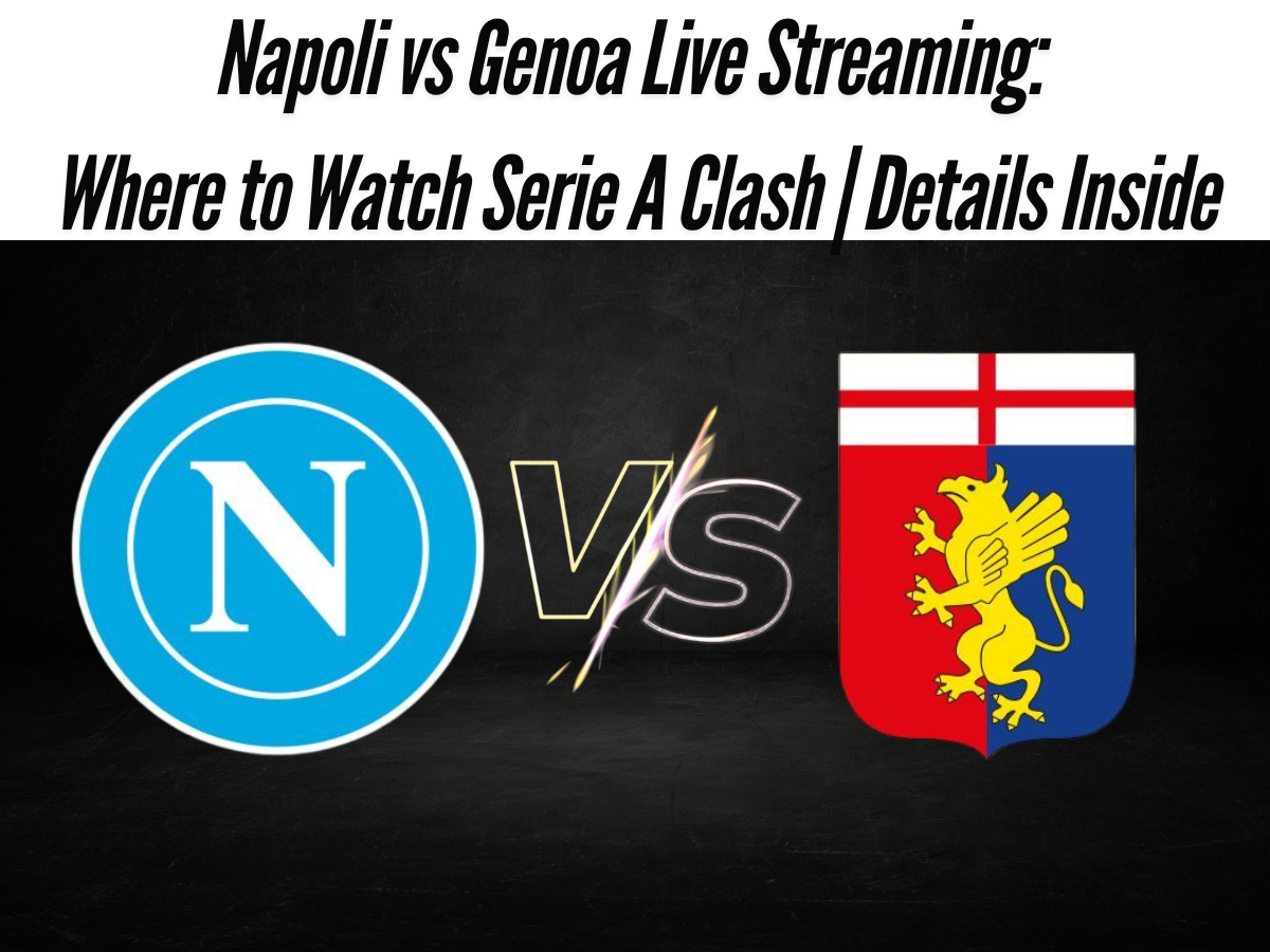 Napoli vs Genoa Live Streaming: Where to Watch Serie A Clash | Details Inside