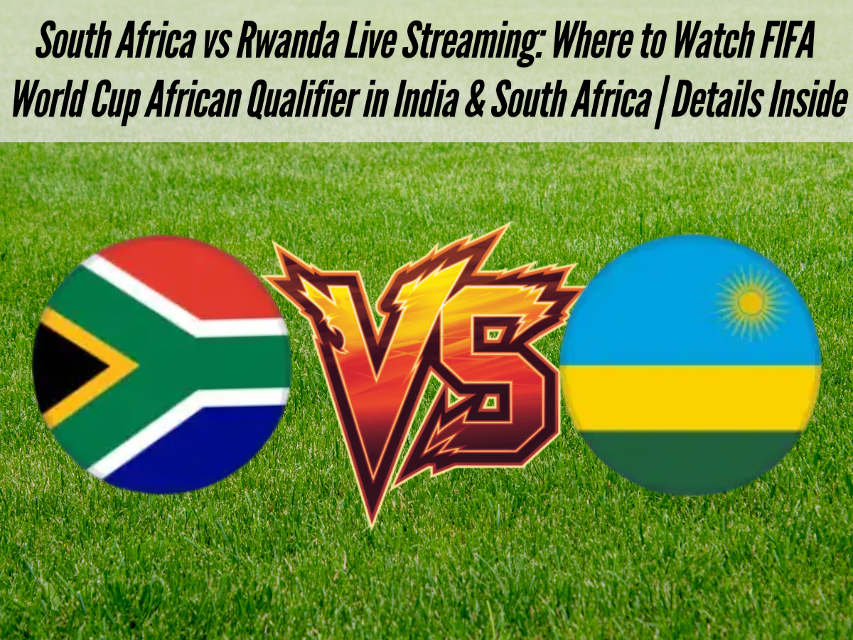 South Africa vs Rwanda Live Streaming: Where to Watch FIFA World Cup African Qualifier in India & South Africa | Details Inside