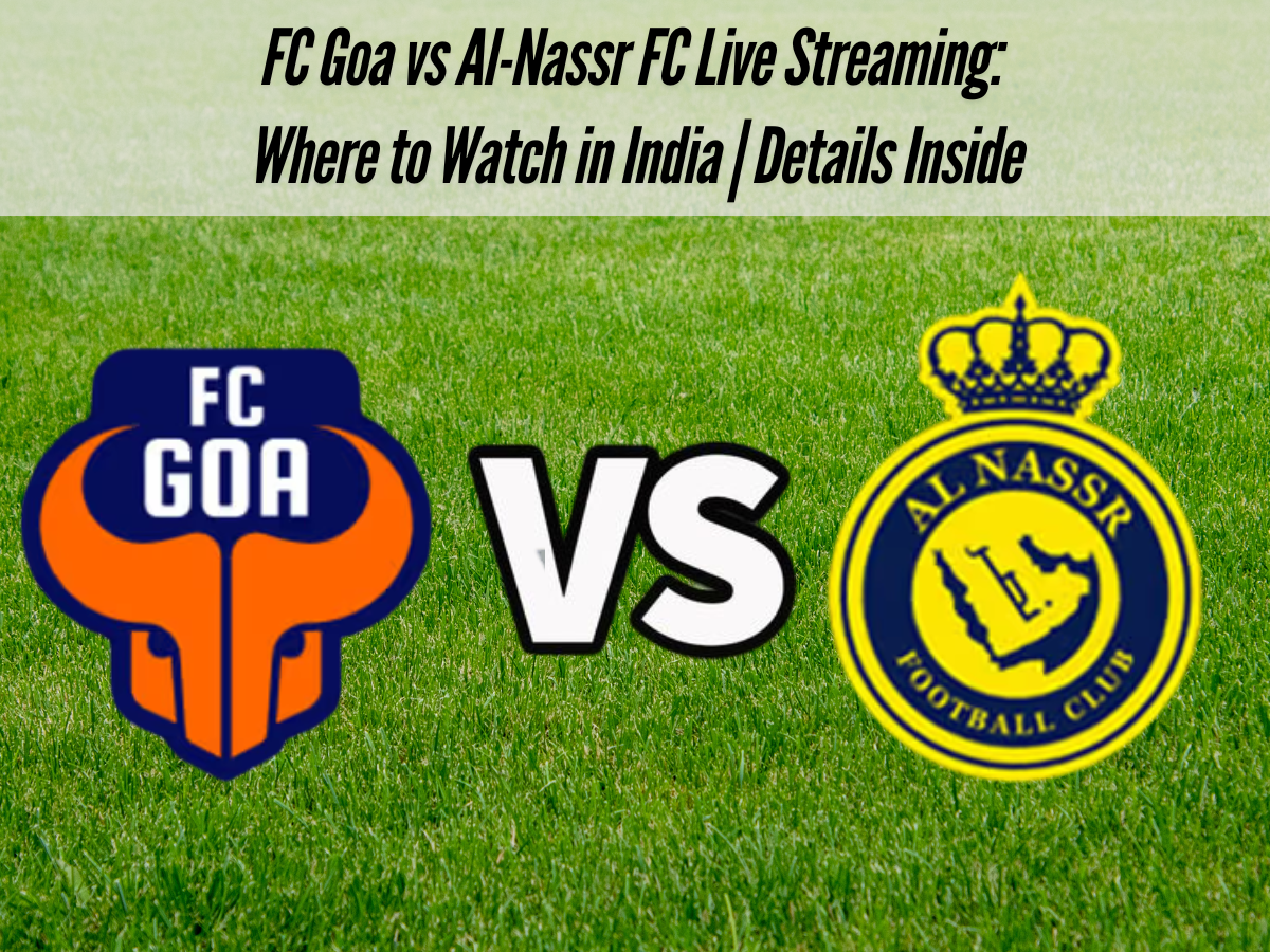 FC Goa vs Al-Nassr FC Live Streaming: Where to Watch in India | Details Inside