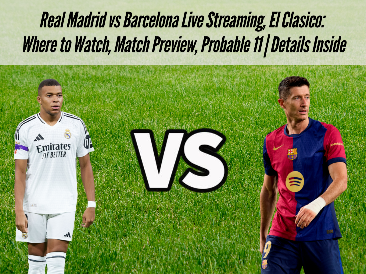 Real Madrid vs Barcelona Live Streaming, El Clasico: Where to Watch, Match Preview, Prediction | Details Inside