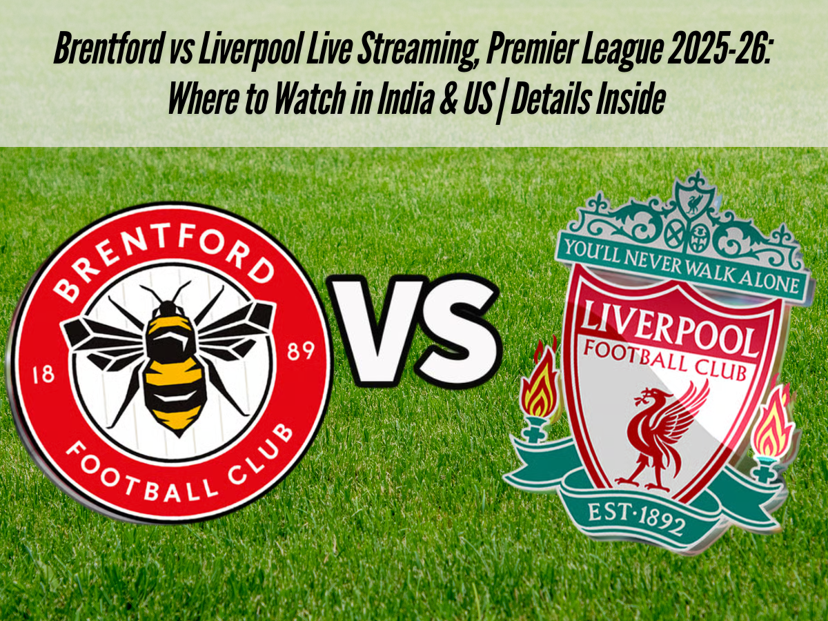 Brentford vs Liverpool Live Streaming, Premier League 2025-26: Where to Watch in India & US | Details Inside