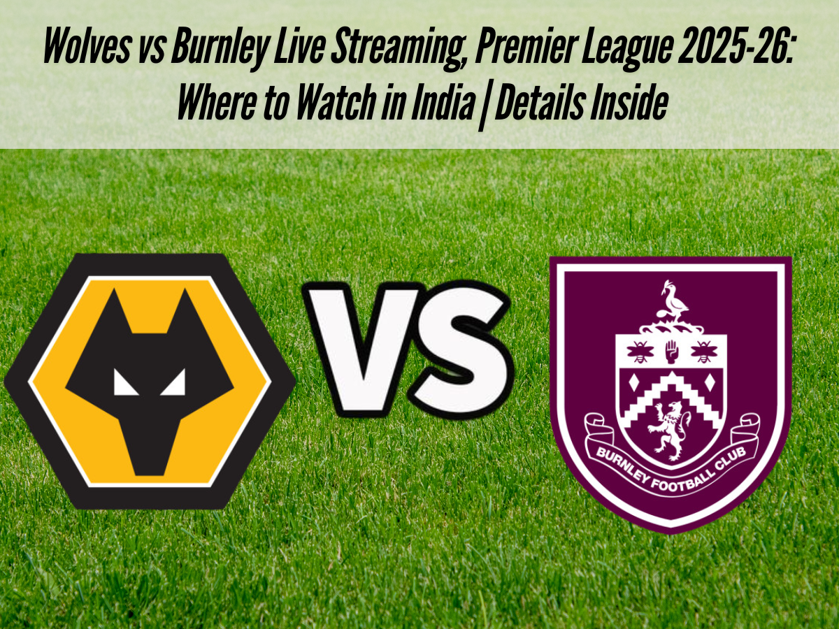 Wolves vs Burnley Live Streaming, Premier League 2025-26: Where to Watch in India | Details Inside