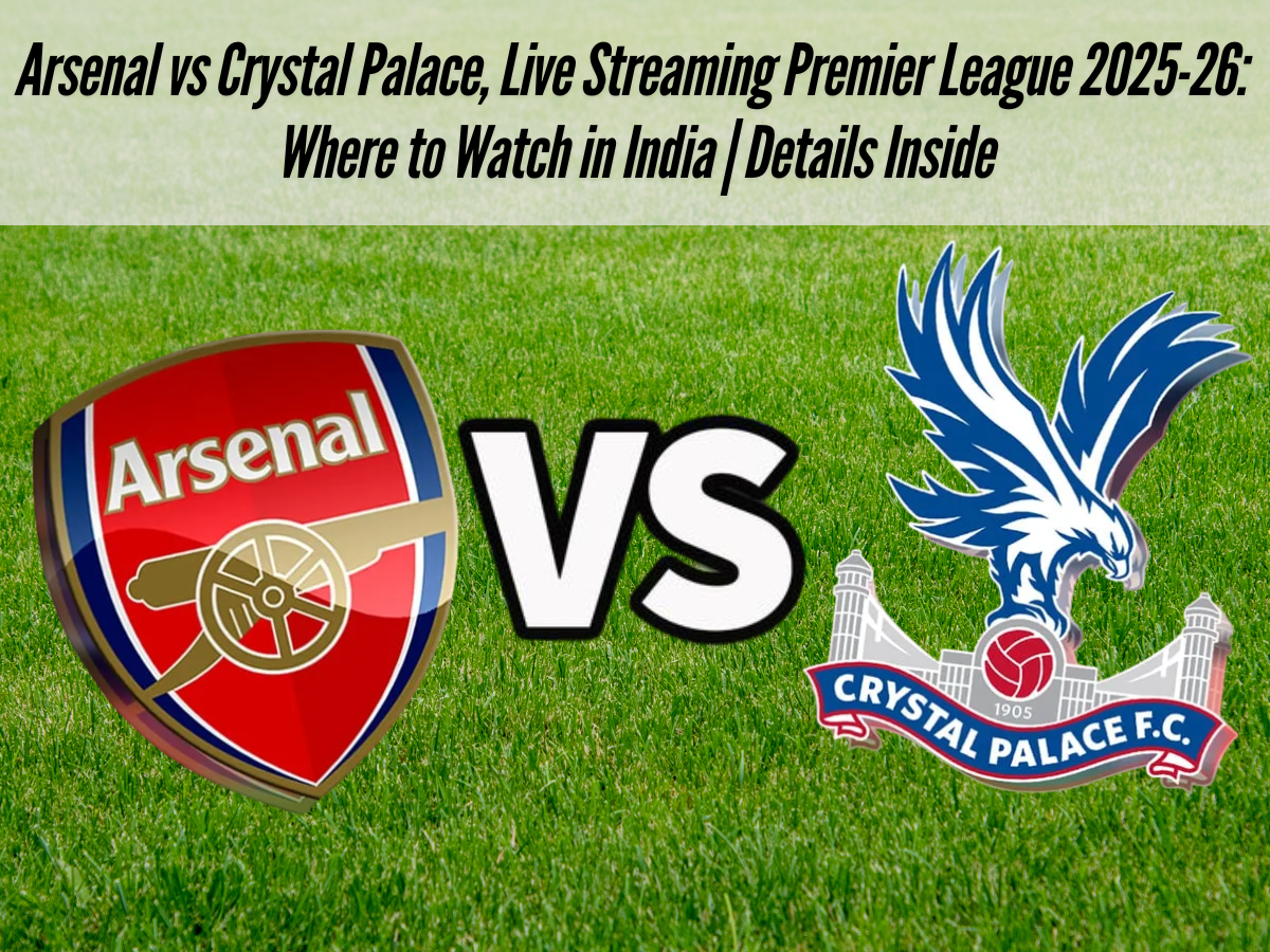 Arsenal vs Crystal Palace, Live Streaming Premier League 2025-26: Where to Watch in India | Details Inside