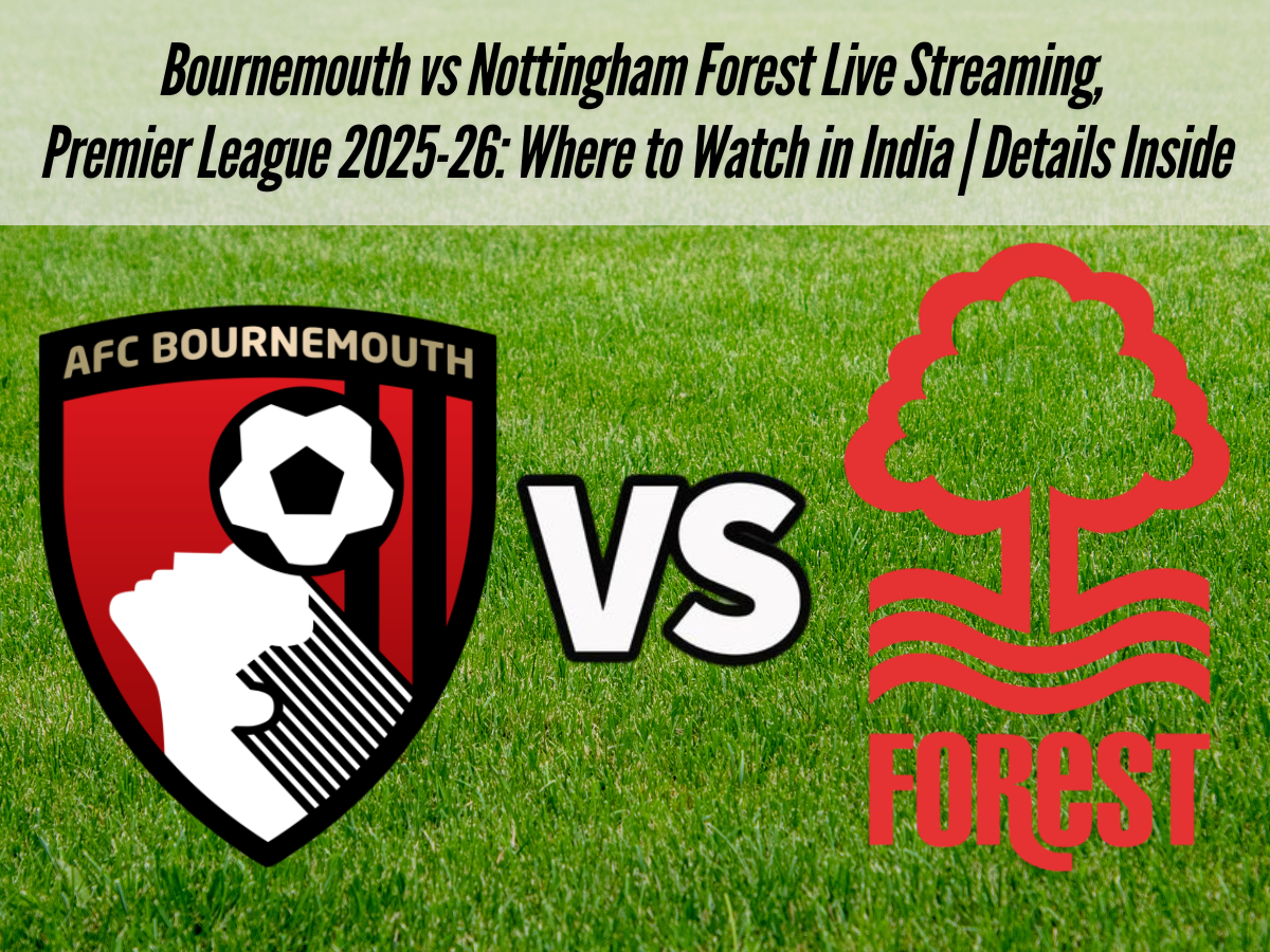 Bournemouth vs Nottingham Forest Live Streaming, Premier League 2025-26: Where to Watch in India | Details Inside
