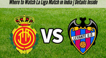 Mallorca vs Levante Live Streaming, La Liga 2025-26: Where to Watch La Liga Match in India | Details Inside