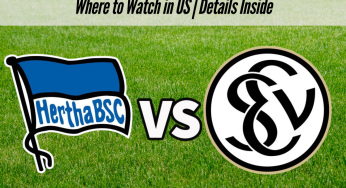 Hertha Berlin vs Elversberg Live Streaming: Where to Watch in US | Details Inside