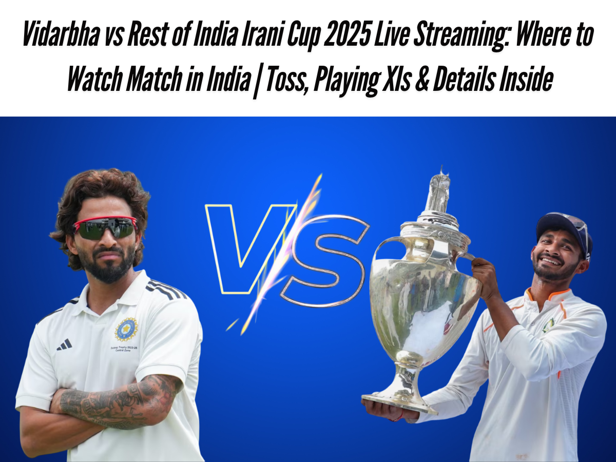 Vidarbha vs Rest of India Irani Cup 2025 Live Streaming: Where to Watch Match in India | Toss, Playing XIs & Details Inside