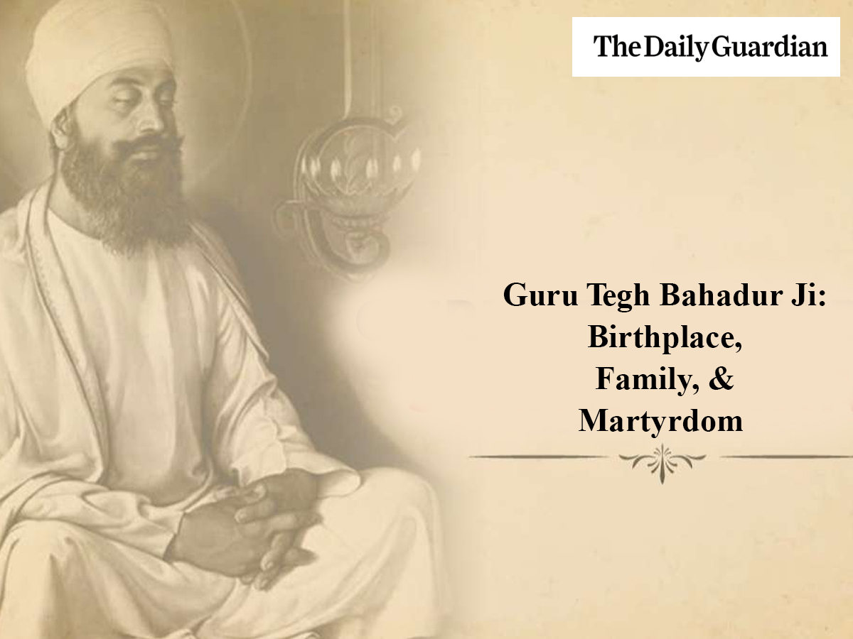 Guru Tegh Bahadur Ji: Birthplace, Father, Mother, Wife, Martyrdom, Legacy & Associated Gurudwaras
