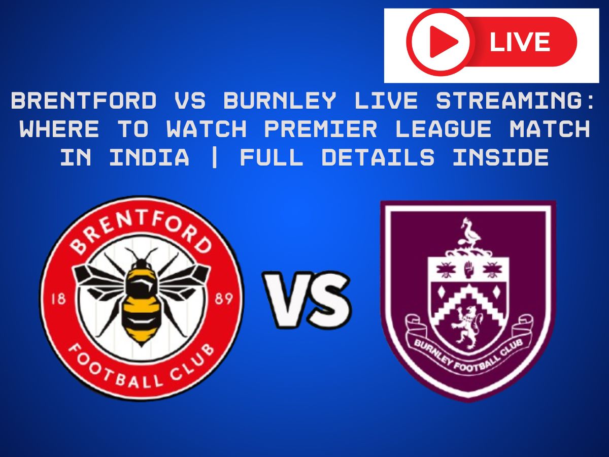 Brentford VS Burnley Live Streaming: Where to Watch Premier League Match in India | Full Details Inside