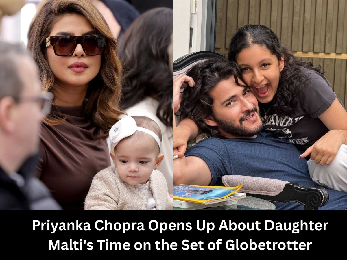 Priyanka Chopra Opens Up About Daughter Malti’s Time on the Set of Globetrotter with Mahesh Babu’s Daughter