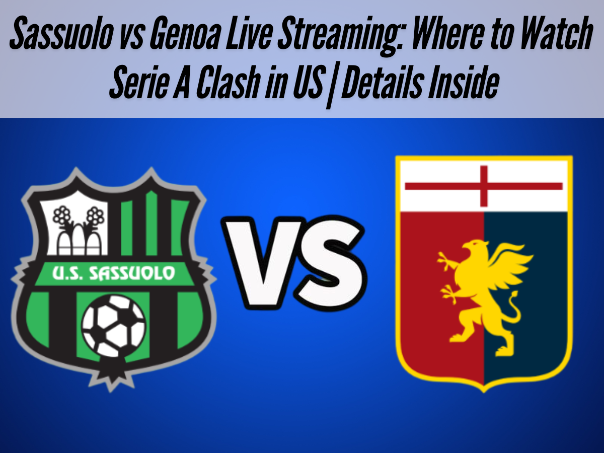 Sassuolo vs Genoa Live Streaming: Where to Watch Serie A Clash in US | Details Inside