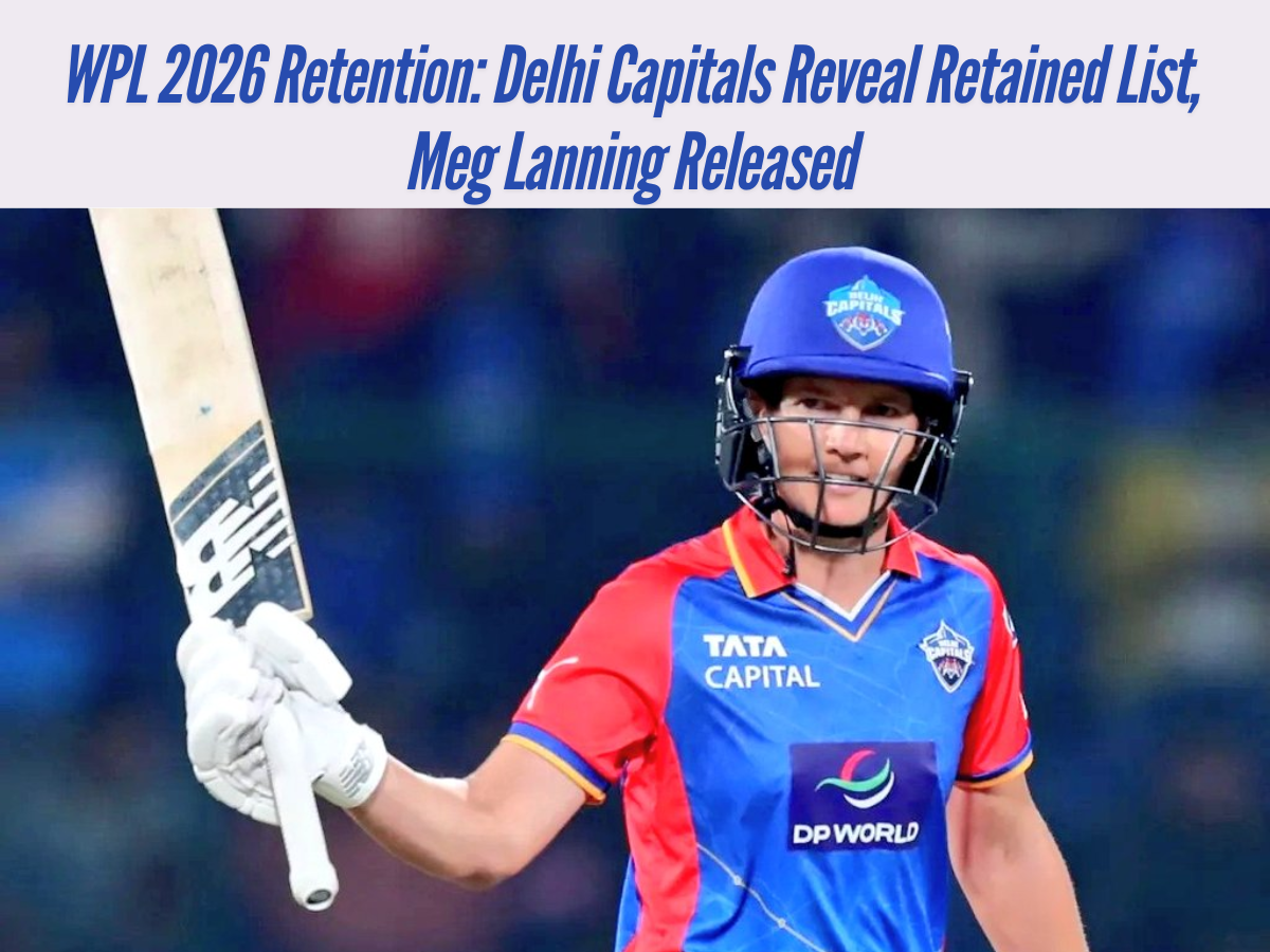 WPL 2026 Retention: Delhi Capitals Reveal Retained List, Meg Lanning Released