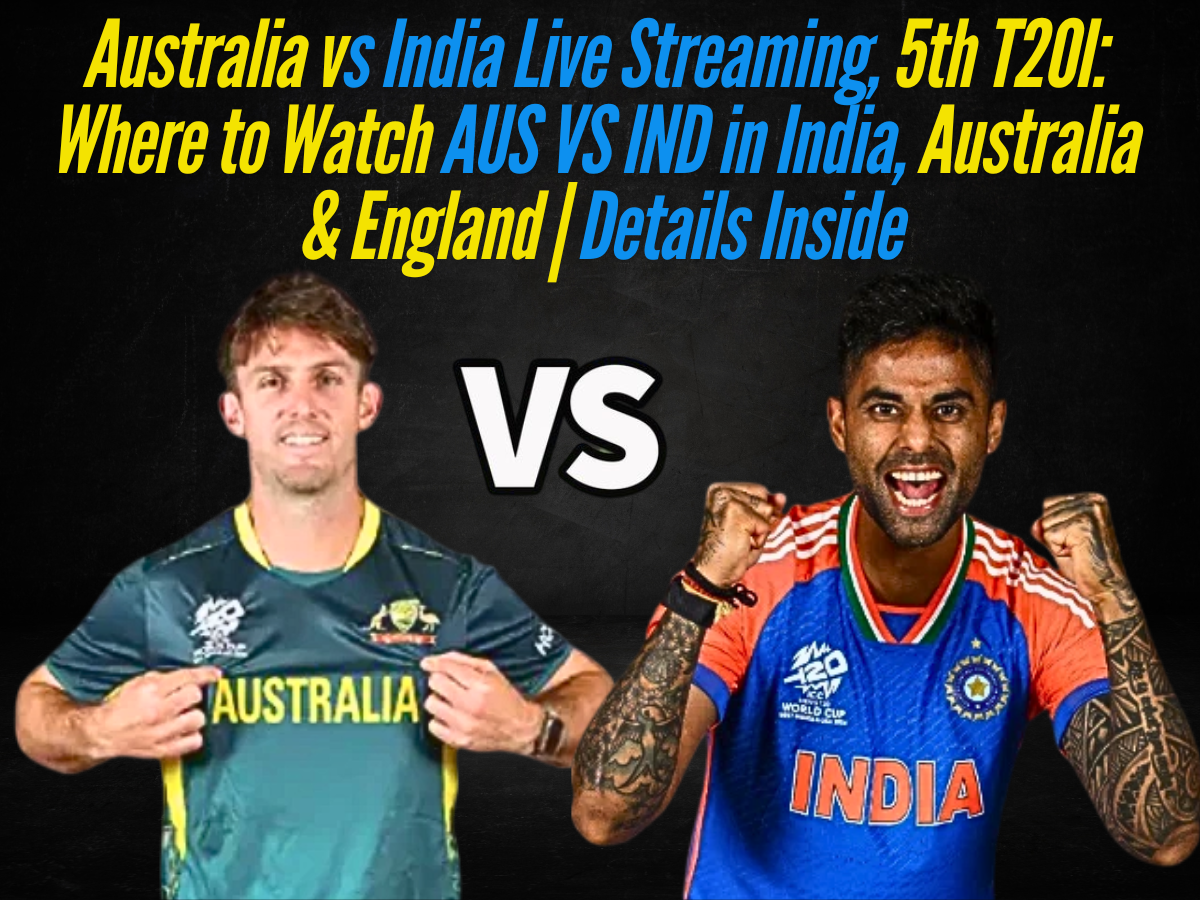 Australia vs India Live Streaming, 5th T20I: Where to Watch AUS VS IND in India, Australia & England | Details Inside