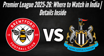 Brentford vs Newcastle United Live Streaming, Premier League 2025-26: Where to Watch in India | Details Inside