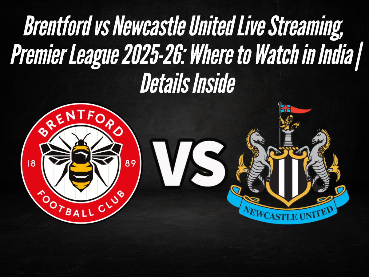 Brentford vs Newcastle United Live Streaming, Premier League 2025-26: Where to Watch in India | Details Inside