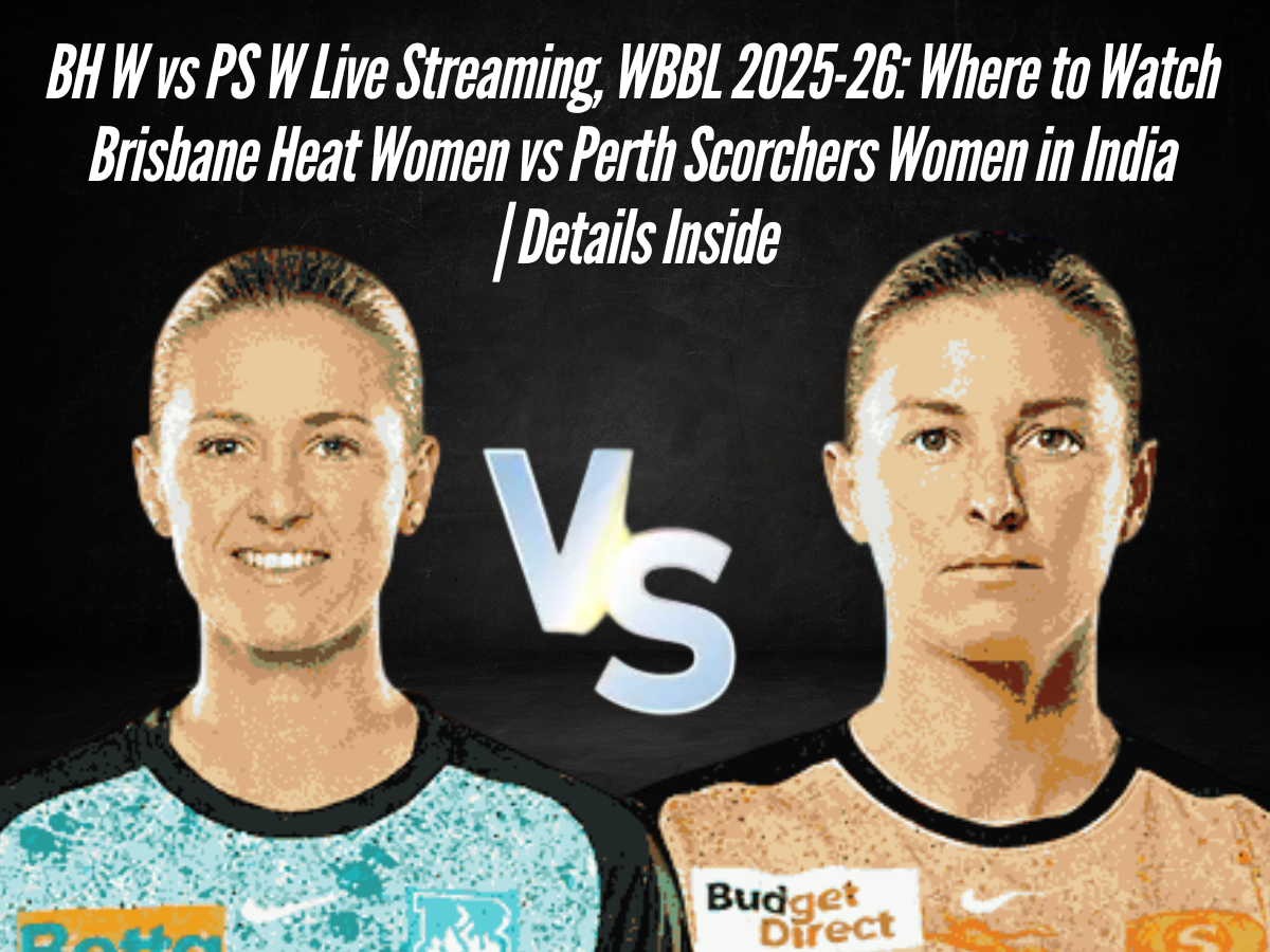 BH W vs PS W Live Streaming, WBBL 2025-26: Where to Watch Brisbane Heat Women vs Perth Scorchers Women in India | Details Inside