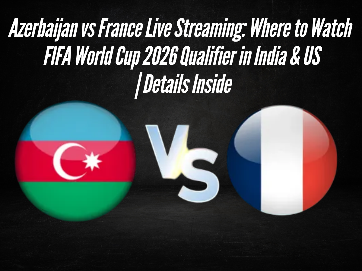 Azerbaijan vs France Live Streaming: Where to Watch FIFA World Cup 2026 Qualifier in India & US | Details Inside